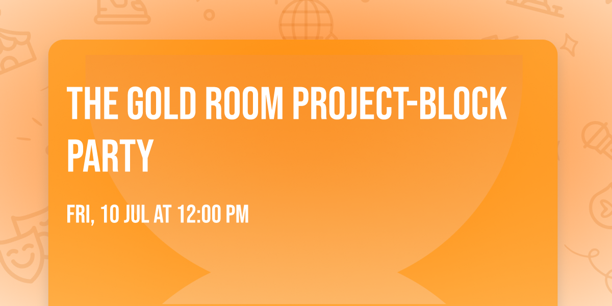 The Gold Room Project-Block Party \u2728