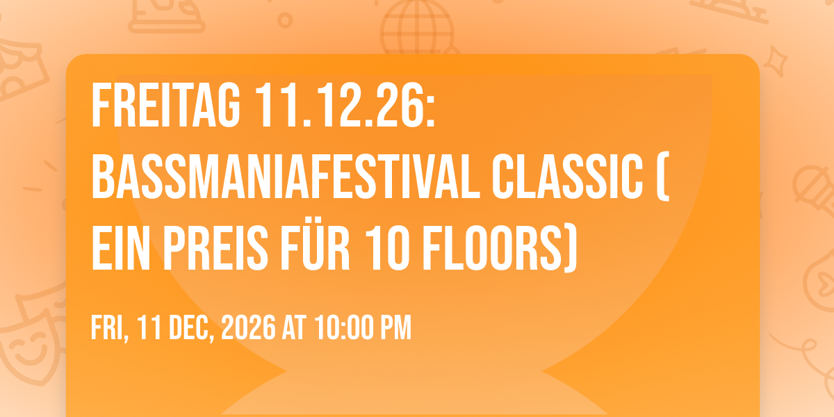 Freitag 11.12.26: Bassmaniafestival Classic (Ein Preis f\u00fcr 10 Floors)