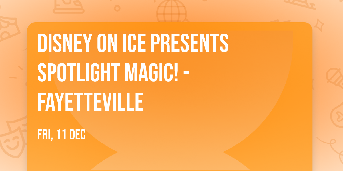 Disney On Ice presents Spotlight Magic! - Fayetteville