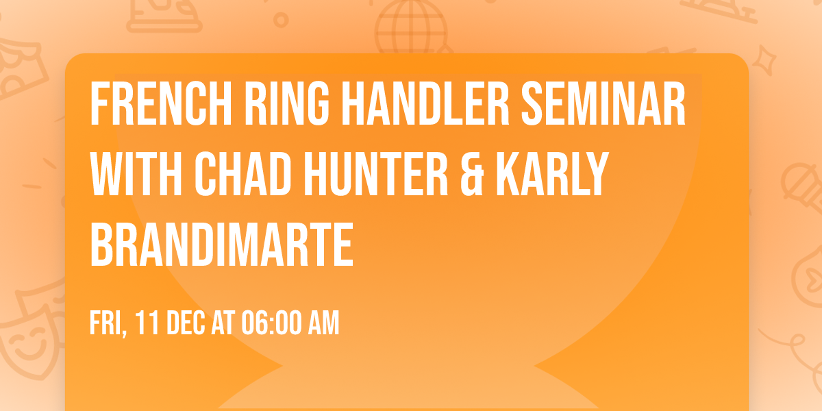 French Ring Handler Seminar with Chad Hunter & Karly Brandimarte 