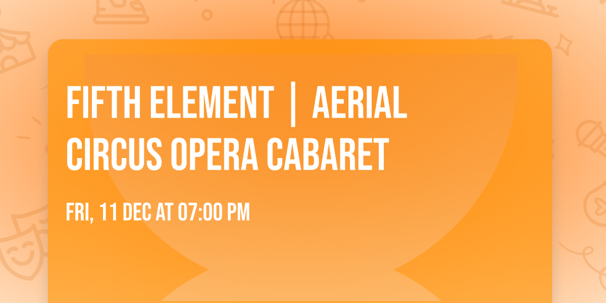 Fifth Element | Aerial Circus Opera Cabaret