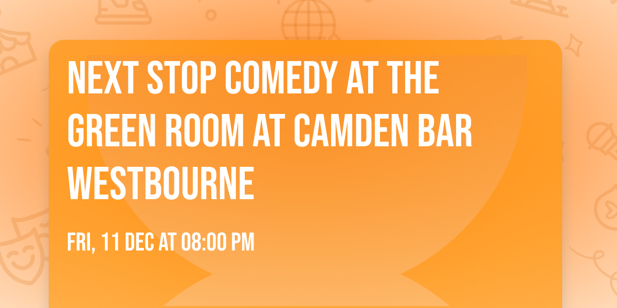 Next Stop Comedy at The Green Room at Camden Bar Westbourne