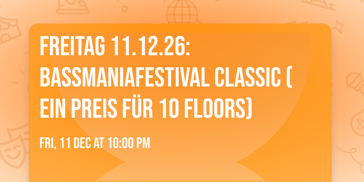 Freitag 11.12.26: Bassmaniafestival Classic (Ein Preis f\u00fcr 10 Floors)