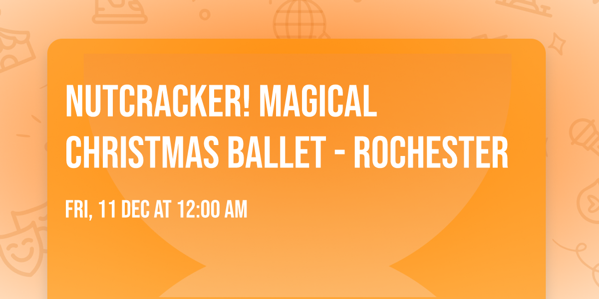 NUTCRACKER! Magical Christmas Ballet - Rochester