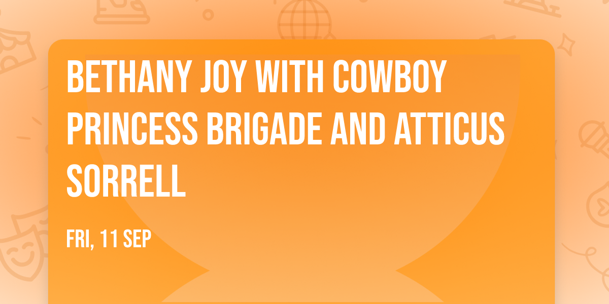 Bethany Joy with Cowboy Princess Brigade and Atticus Sorrell
