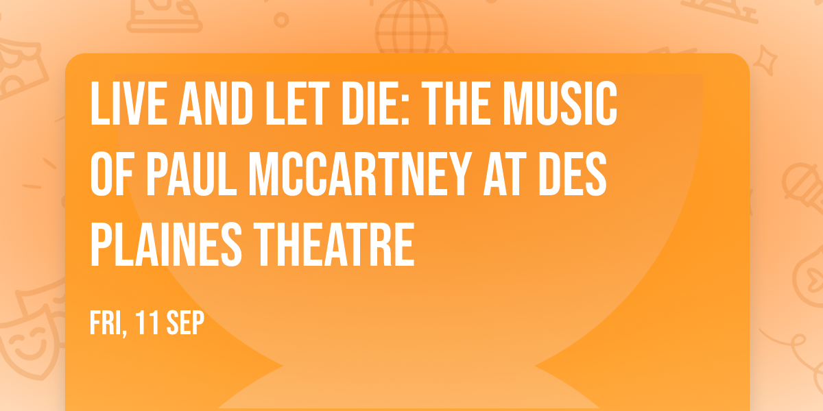 Live and Let Die: The Music of Paul McCartney at Des Plaines Theatre