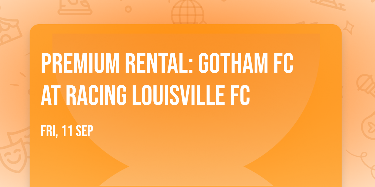 Premium Rental:  Gotham FC at Racing Louisville FC