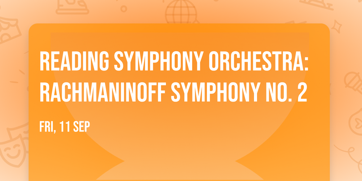Reading Symphony Orchestra: Rachmaninoff Symphony No. 2
