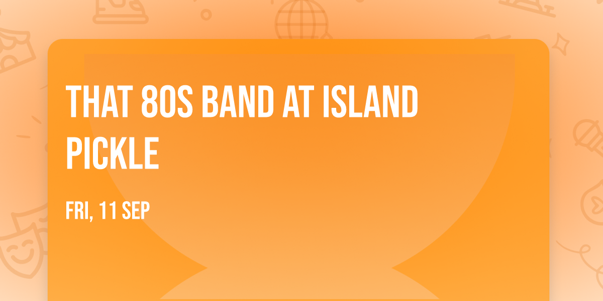 That 80s Band at Island Pickle 