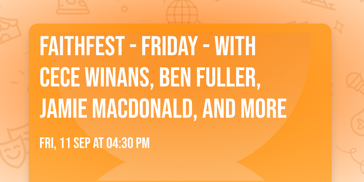 FaithFest - Friday - with CeCe Winans, Ben Fuller, Jamie MacDonald, and more
