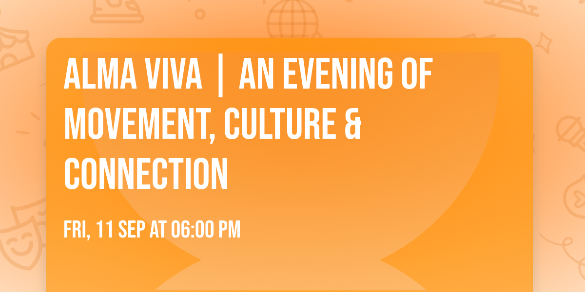 ALMA VIVA |  An Evening of Movement, Culture & Connection
