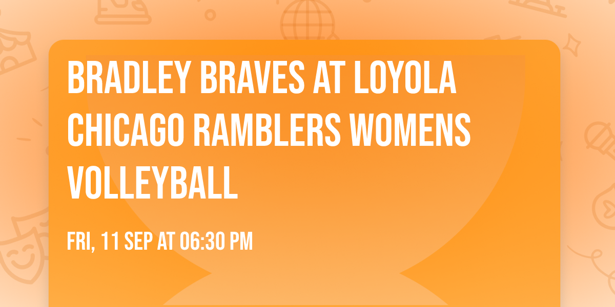 Bradley Braves at Loyola Chicago Ramblers Womens Volleyball
