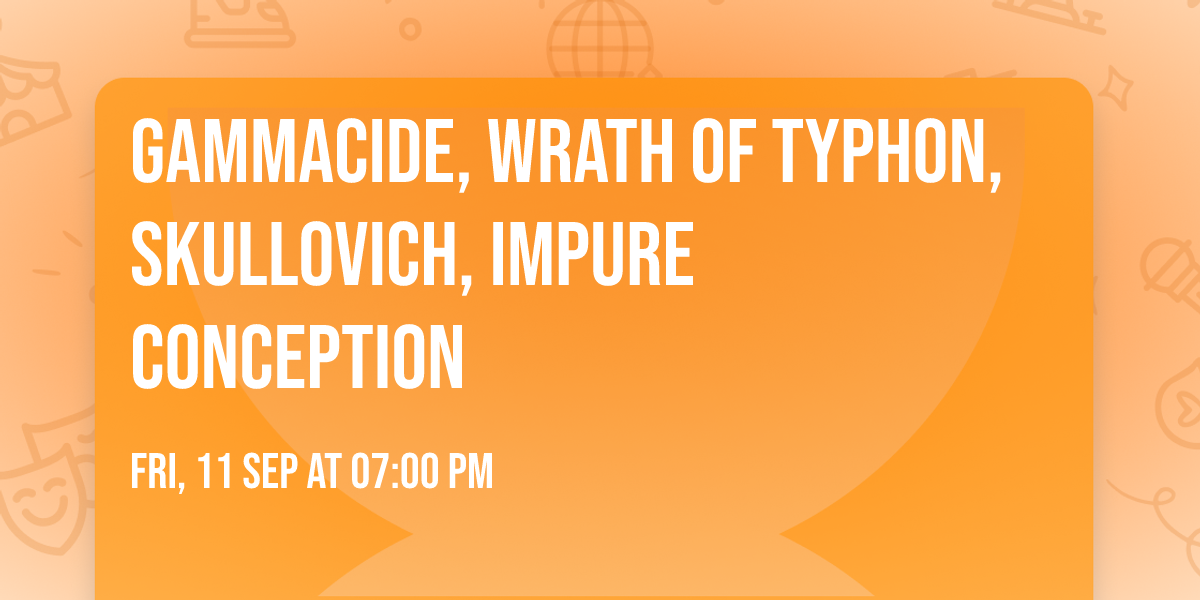Gammacide, Wrath Of Typhon, Skullovich, Impure Conception
