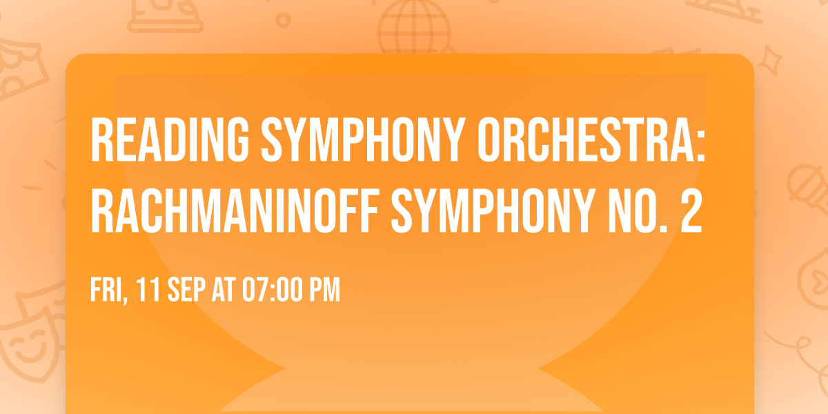 Reading Symphony Orchestra: Rachmaninoff Symphony No. 2