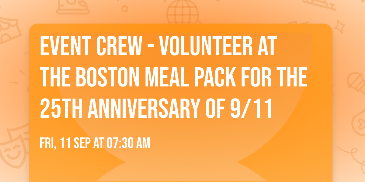 EVENT CREW - Volunteer at the Boston Meal Pack for the 25th Anniversary of 9\/11