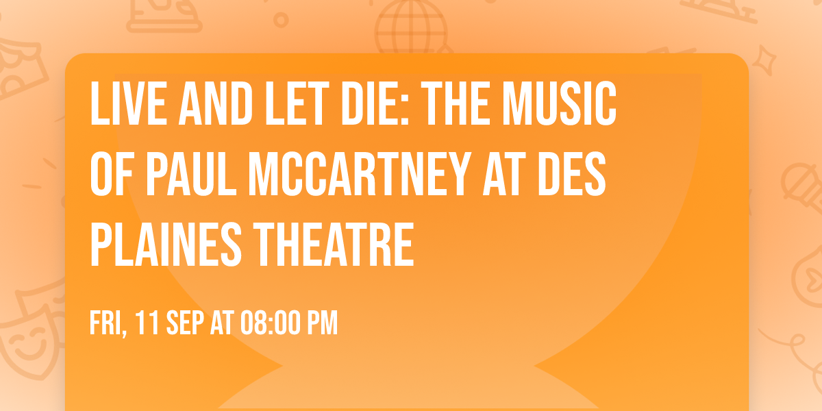 Live and Let Die: The Music of Paul McCartney at Des Plaines Theatre