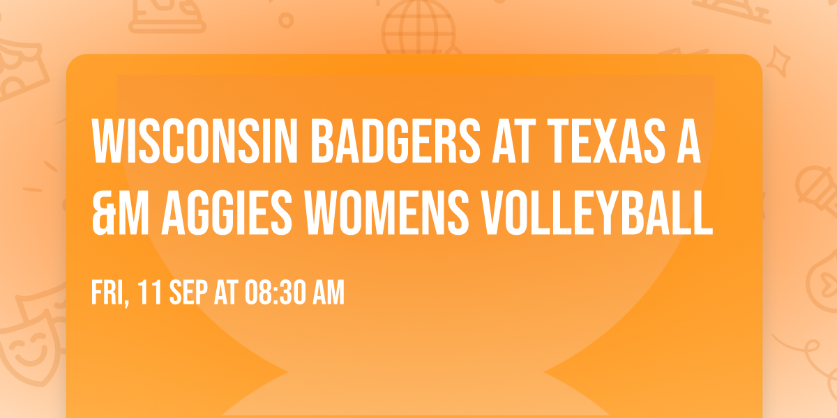 Wisconsin Badgers at Texas A&M Aggies Womens Volleyball