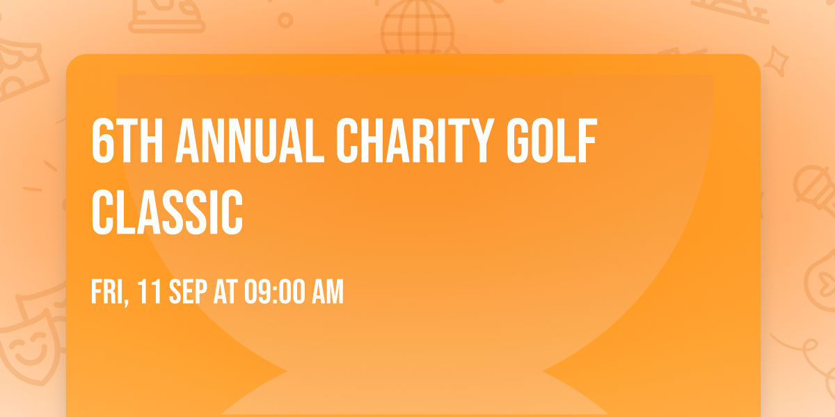 6th Annual Charity Golf Classic 