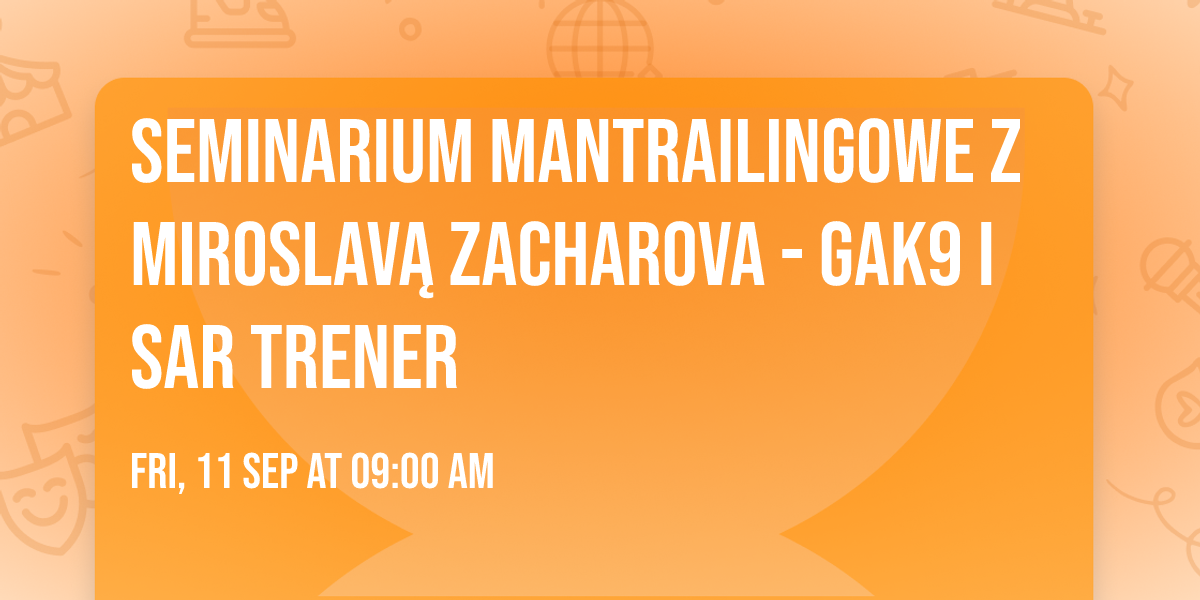Seminarium Mantrailingowe z Miroslav\u0105 Zacharova - GAK9 i SAR trener