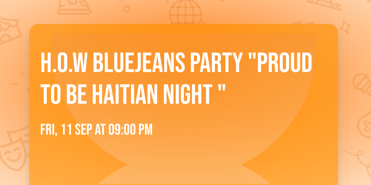 H.O.W Bluejeans Party "Proud to be Haitian Night "