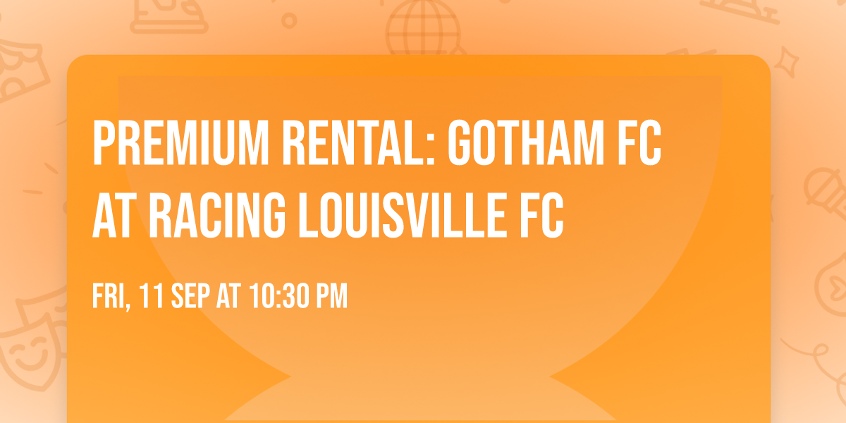 Premium Rental:  Gotham FC at Racing Louisville FC