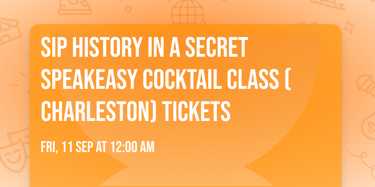 Sip History in a Secret Speakeasy Cocktail Class (Charleston) Tickets