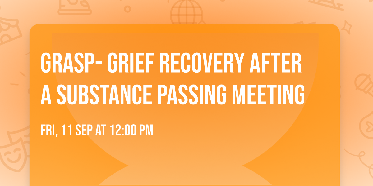 GRASP- Grief Recovery After a Substance Passing Meeting