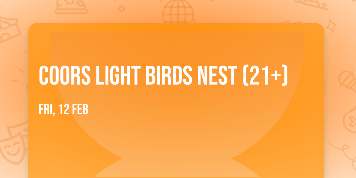 Coors Light Birds Nest (21+)