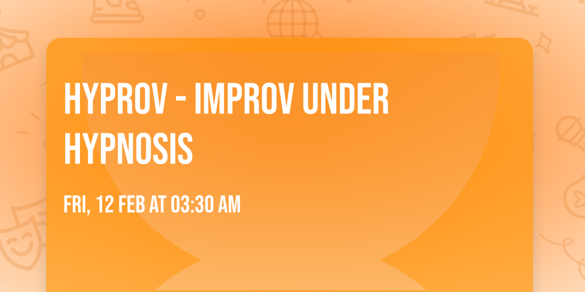 Hyprov - Improv Under Hypnosis