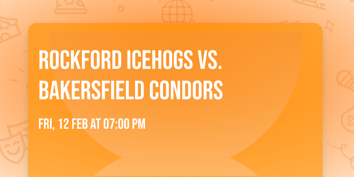 Rockford Icehogs vs. Bakersfield Condors