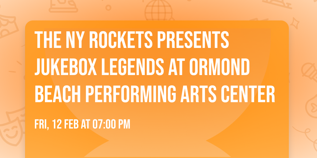 The NY Rockets Presents Jukebox Legends at Ormond Beach Performing Arts Center