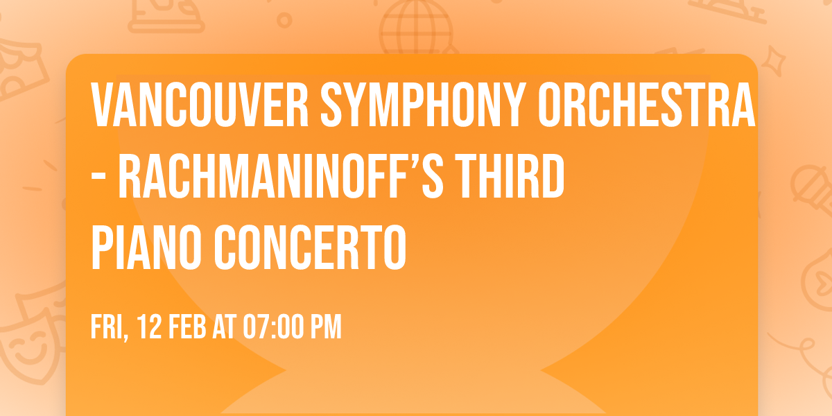 Vancouver Symphony Orchestra - Rachmaninoff\u2019s Third Piano Concerto