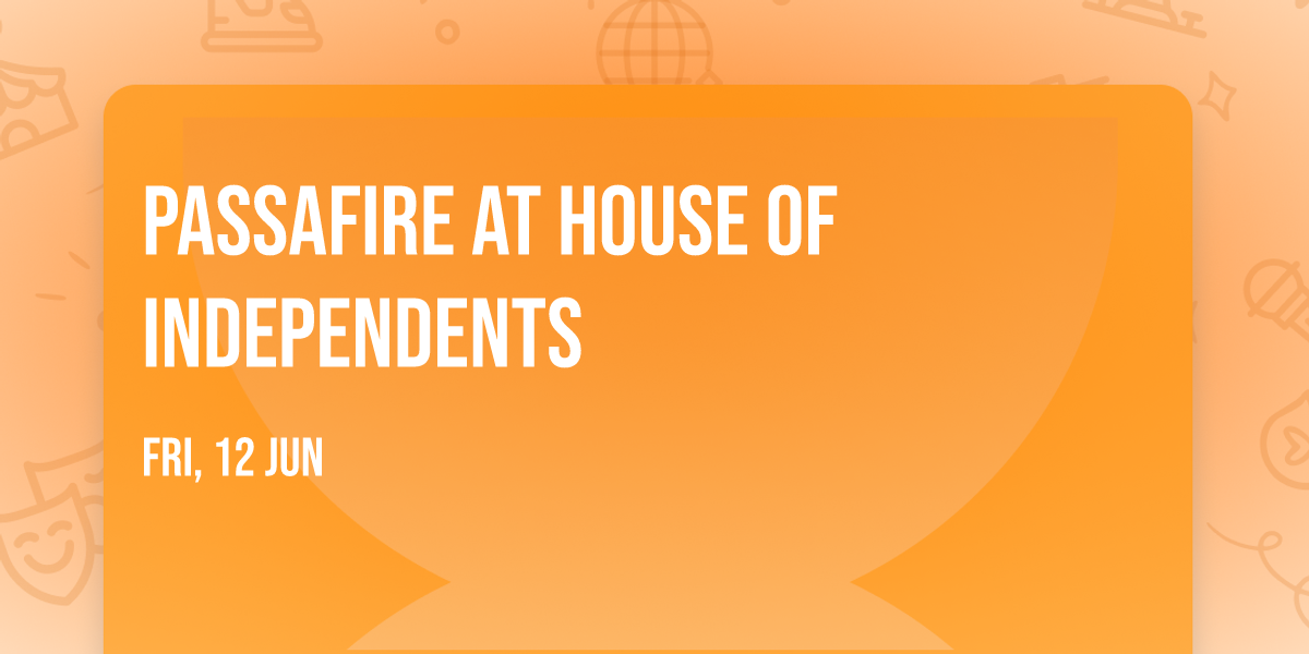Passafire at House of Independents