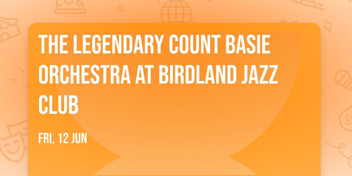 The Legendary Count Basie Orchestra at Birdland Jazz Club