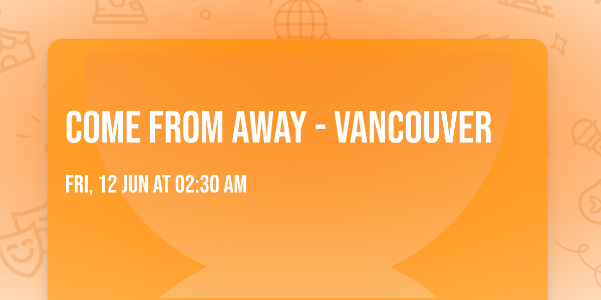 Come From Away - Vancouver