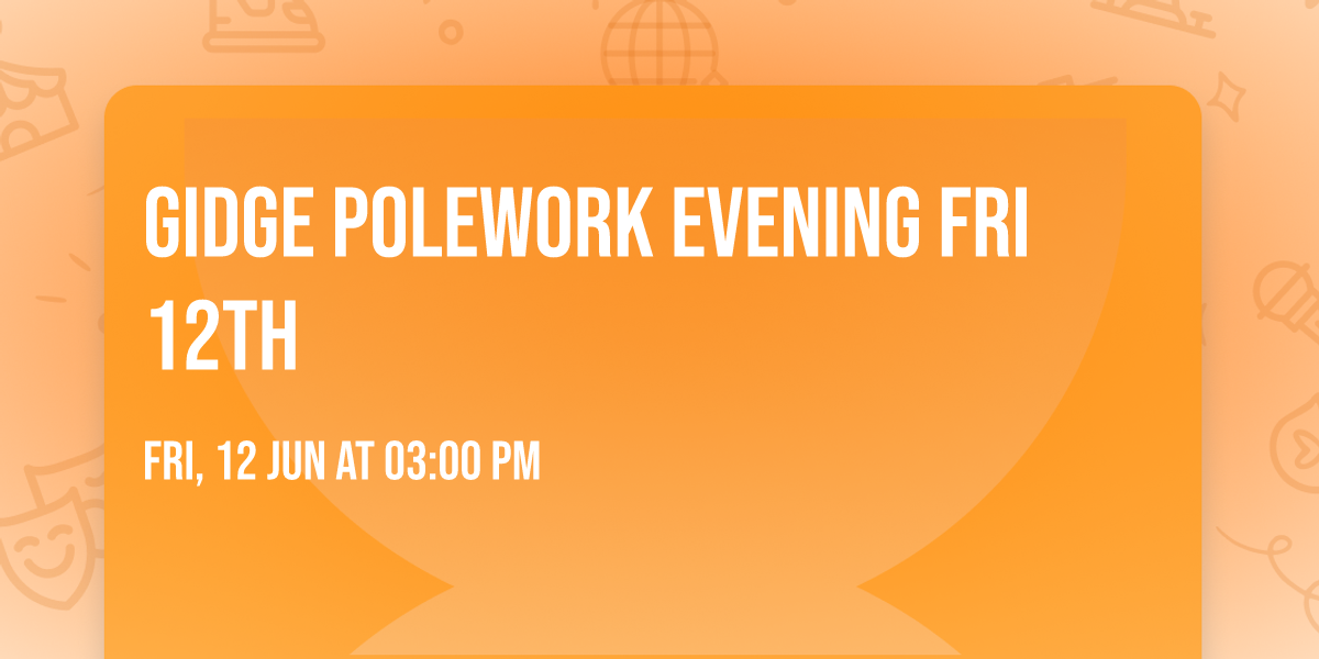 Gidge polework Evening Fri 12th