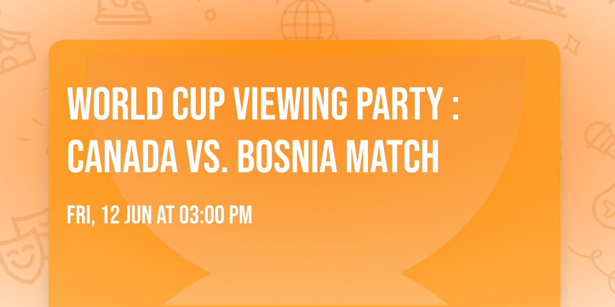 World Cup Viewing Party  : Canada vs. Bosnia Match