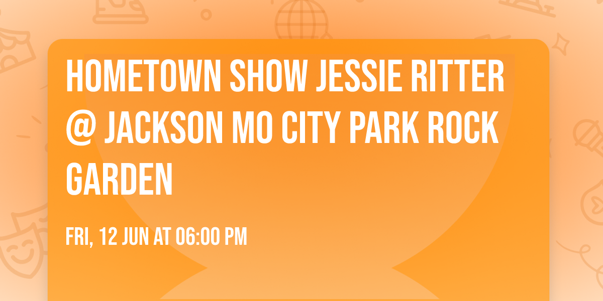 HOMETOWN SHOW Jessie Ritter @ Jackson MO City Park Rock Garden