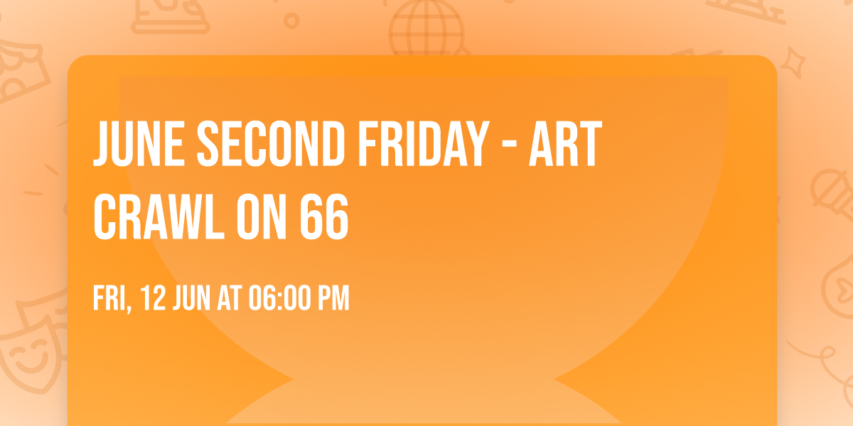 June Second Friday - Art Crawl on 66