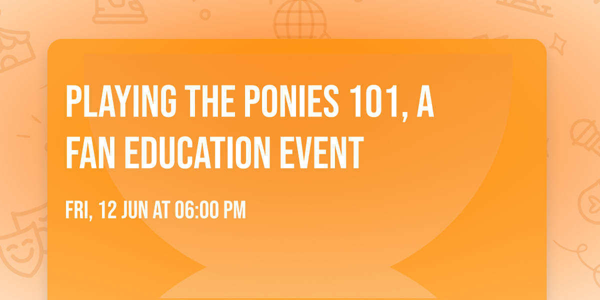 Playing the Ponies 101, a Fan Education Event