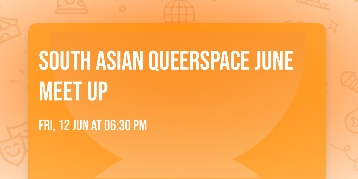 South Asian Queerspace June Meet Up