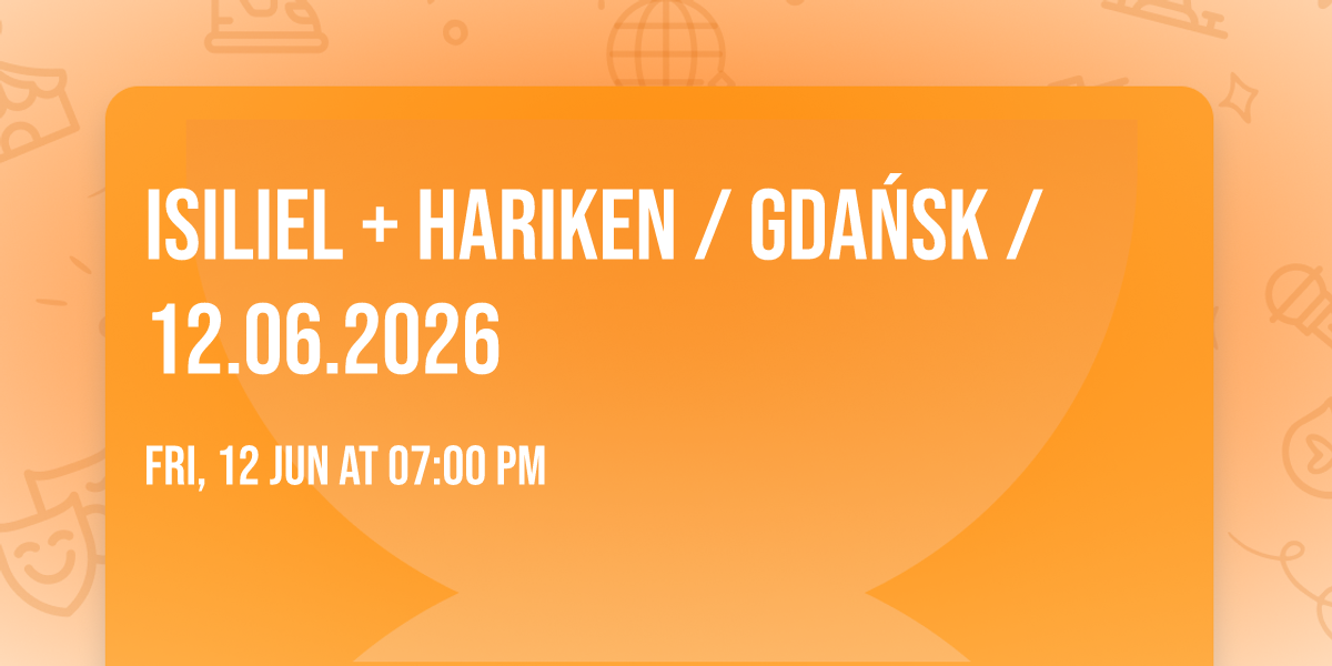 ISILIEL + HARIKEN \/ GDA\u0143SK \/ 12.06.2026