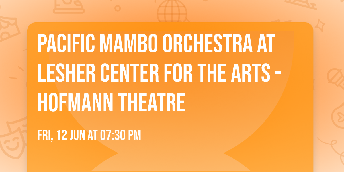 Pacific Mambo Orchestra at Lesher Center for the Arts - Hofmann Theatre
