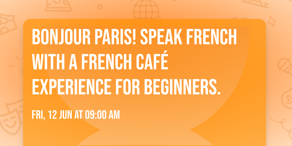 BONJOUR PARIS! Speak French with a French Caf\u00e9 Experience for Beginners.