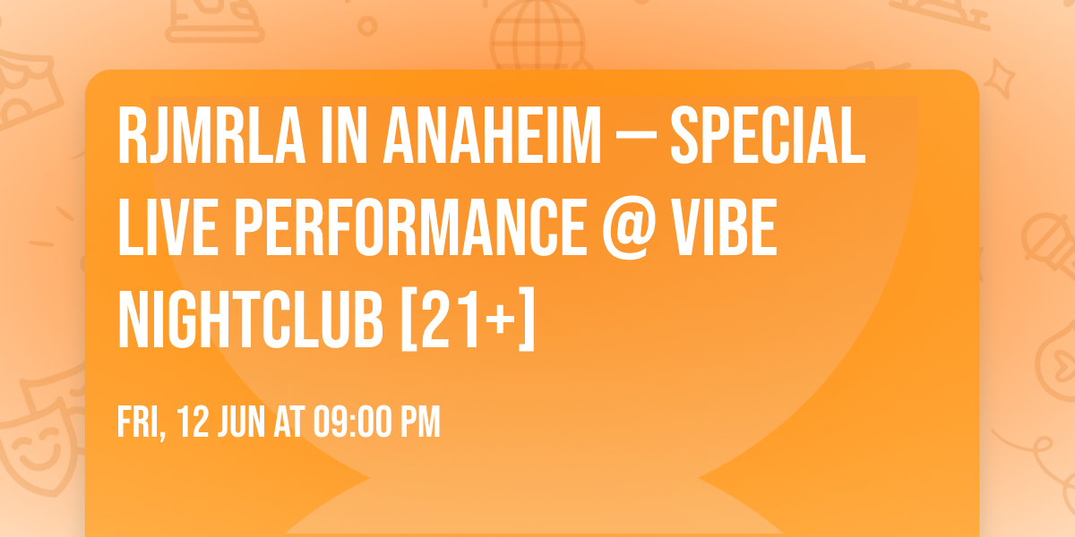 RJMRLA in Anaheim \u2014 Special Live performance @ Vibe Nightclub [21+]