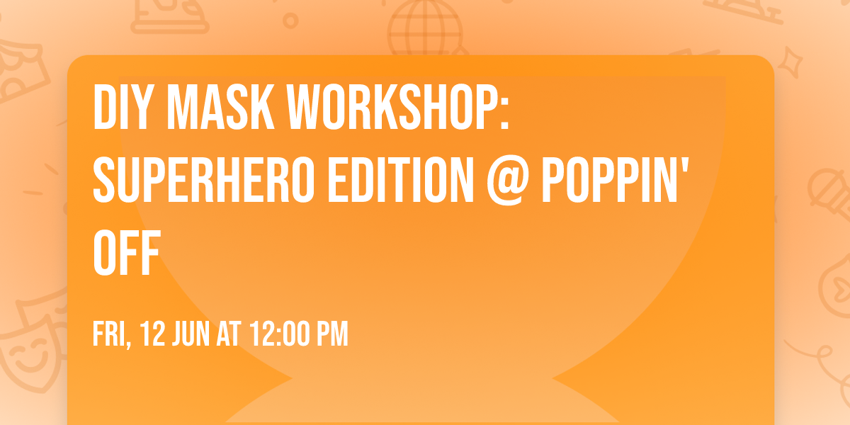\ud83e\uddb8\u200d\u2640\ufe0f\ud83c\udfad\u2728 DIY Mask Workshop: Superhero Edition @ Poppin' Off \u2728\ud83c\udfad\ud83e\uddb8\u200d\u2642\ufe0f