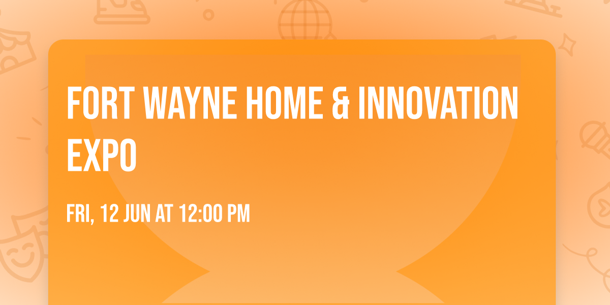 Fort Wayne Home & Innovation Expo