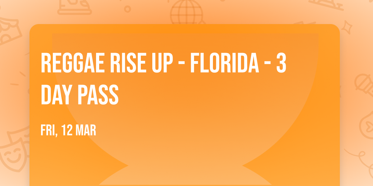 Reggae Rise Up - Florida - 3 Day Pass