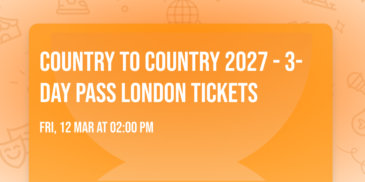 Country to Country 2027 - 3-Day Pass London Tickets