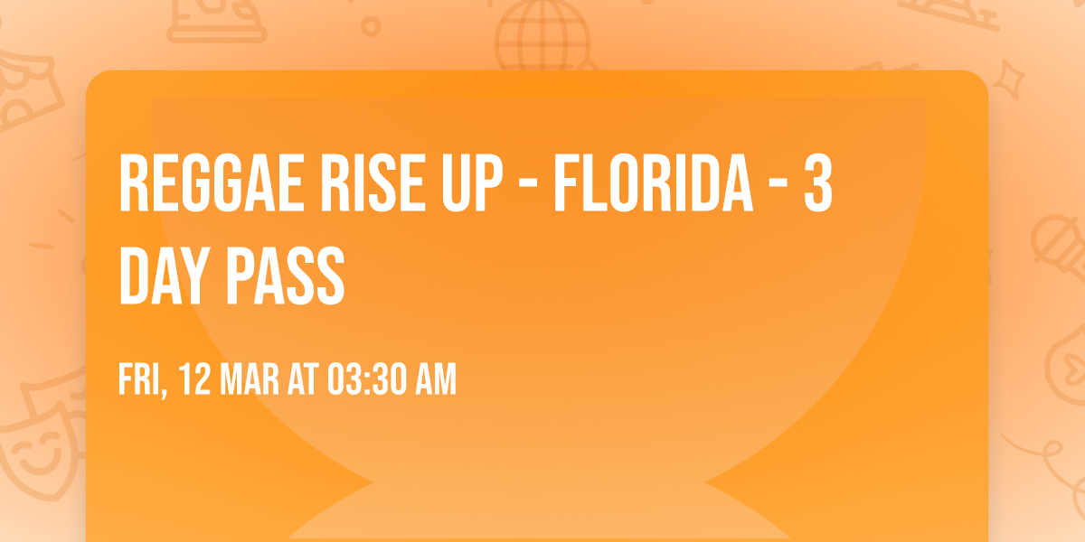Reggae Rise Up - Florida - 3 Day Pass